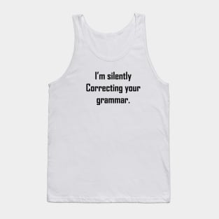 I'm Silently Correcting Your Grammar Tank Top